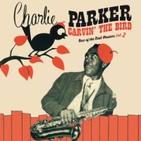 Parker, Charlie Carvin' The Bird - Best Of The Dial Masters Vol.2
