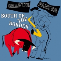 Parker, Charlie South Of The Border -coloured-