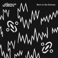 Chemical Brothers, The Born In The Echoes