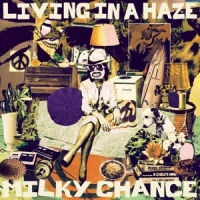 Milky Chance Living In A Haze
