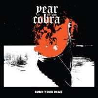 Year Of The Cobra Burn Your Dead