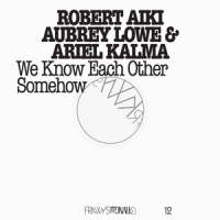 Lowe, Robert A.a. & Ariel Kalma We Know Each Other Somehow (frkwys
