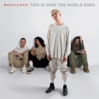 Badflower This Is How The World Ends