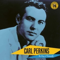 Perkins, Carl Carl Perkins  The King Of Rockabill