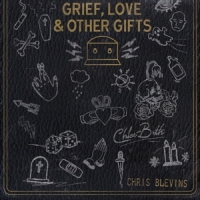 Blevins, Chris -& Chloe Beth- Grief, Love And Other Gifts