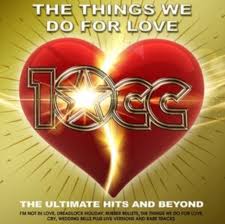10cc Thing We Do For Love: The Ultimate Hits & Beyond