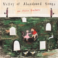 Felice Brothers, The Valley Of Abandoned Songs