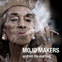Mojo Makers Wait Till The Morning