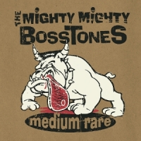 Mighty Mighty Bosstones Medium Rare
