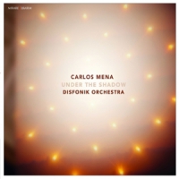 Carlos Mena & Disfonik Orchestra Under The Shadow