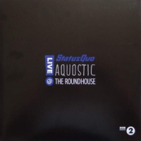 Status Quo Aquostic! Live At The Roundhouse