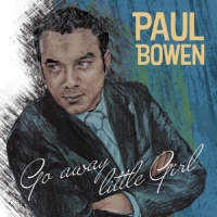 Bowen, Paul Go Away Little Girl