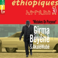 Beyene, Girma & Akale Wube Ethiopiques 30  Mistakes On Purpose