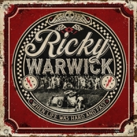 Ricky Warwick When Life Was Hard & Fast