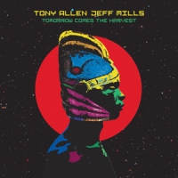 Tony Allen, Jeff Mills Tomorrow Comes The Harvest