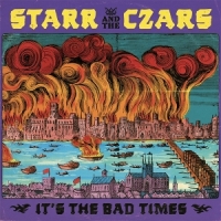 Starr And The Czars It S The Bad Times