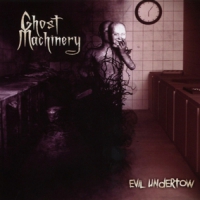 Ghost Machinery Evil Undertow