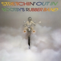 Bootsy's Rubber Band Stretchin' Out In Bootsy's Rubber Band