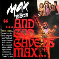 Max & The Broadway Metal Choir And God Gave Us Max