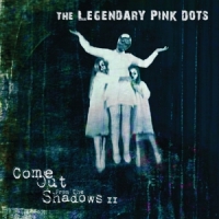 Legendary Pink Dots, The Come Out From The Shadows Ii