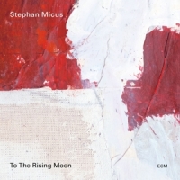 Micus, Stephan To The Rising Moon