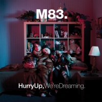 M83 Hurry Up, We're Dreaming