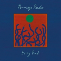 Porridge Radio Every Bad