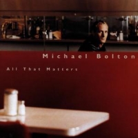 Bolton, Michael All That Matters