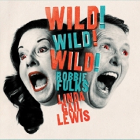 Fulks, Robbie & Linda Gail Lewis Wild! Wild! Wild!