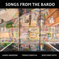Anderson, Laurie & Tenzin Choegyal, Jesse Paris Smith Songs From The Bardo: Illuminations On The Tibetan Book