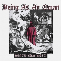 Being As An Ocean Death Can Wait