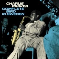 Parker, Charlie Complete Bird In Sweden