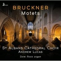St Albans Cathedral Choir / Andrew Lucas Bruckner Motets