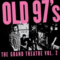 Old 97's The Grand Theatre, Volume Two