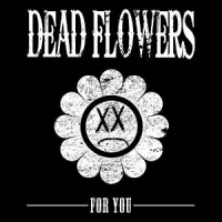 Dead Flowers For You