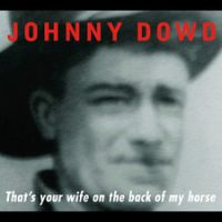 Dowd, Johnny That's Your Wife On The Back Of My Horse