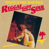 Toots & The Maytals Reggae Got Soul