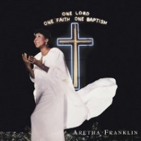 Franklin, Aretha One Lord, One Faith, One Baptism