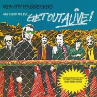 Iron City Houserockers Have A Good Time But... Get Out Alive!