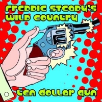 Freddy Steady S Wild Country Ten Dollar Gun