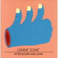 Peter, Bjorn & John Gimme Some