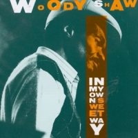 Woody Shaw In My Own Sweet Way