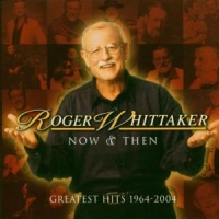 Whittaker, Roger Now And Then: 1964 - 2004