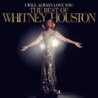 Houston, Whitney I Will Always Love You: The Best Of Whitney Houston