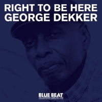 Dekker, George Right To Be Here