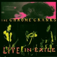 Chrome Cranks Live In Exile