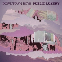 Downtown Boys Public Luxury