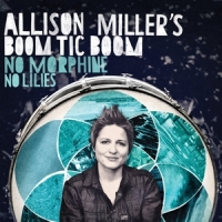 Allison Miller S Boom Tic Boom No Morphine, No Lilies