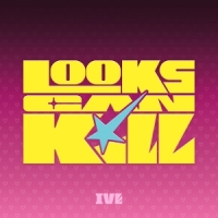 Ive Looks Can Kill