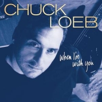 Loeb, Chuck When I'm With You